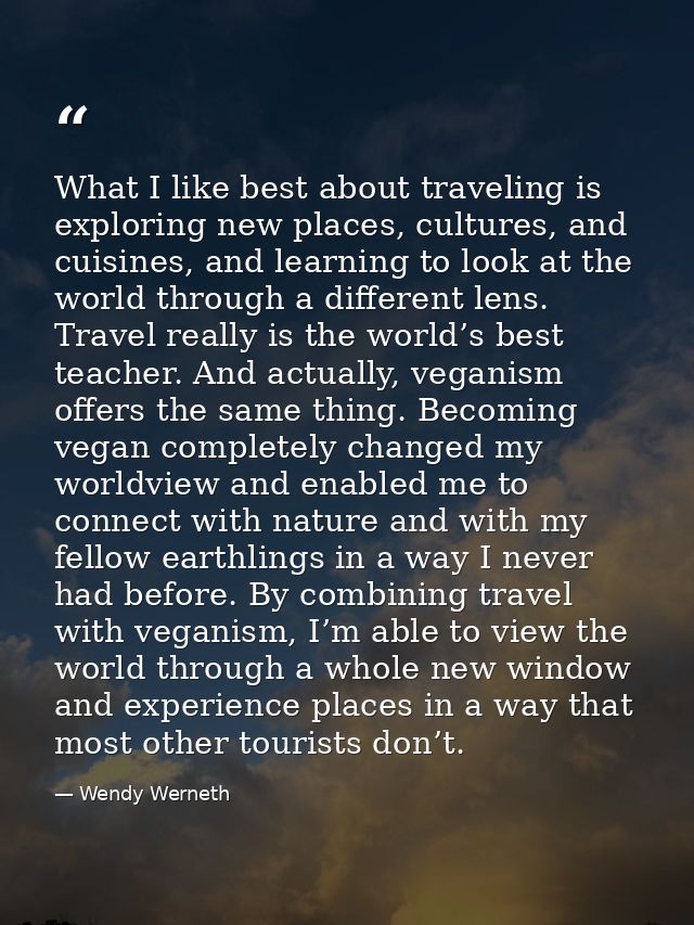 What I like best about traveling is exploring new places, cultures, and cuisines, and learning to look at the world thro — Wendy Werneth