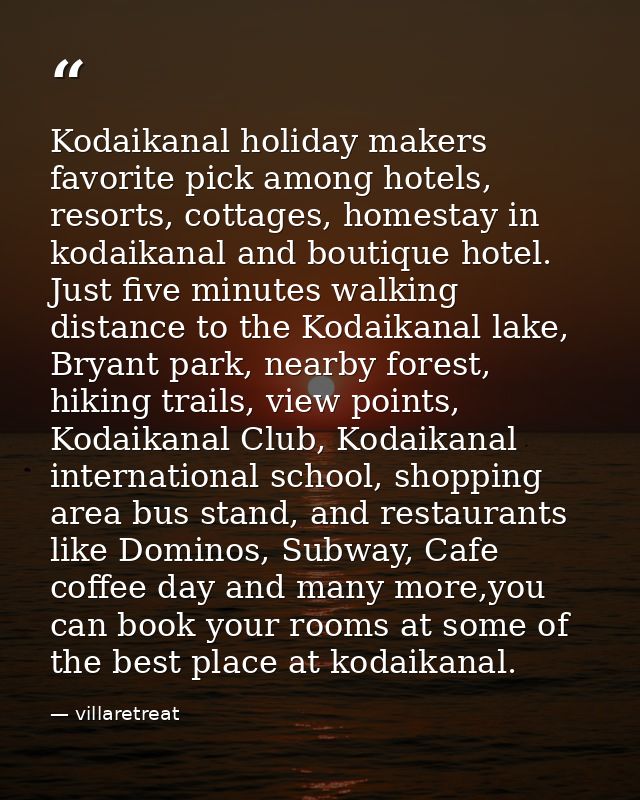 Kodaikanal holiday makers favorite pick among hotels, resorts, cottages, homestay in kodaikanal and boutique hotel. Just — villaretreat