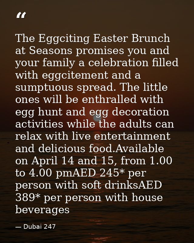 The Eggciting Easter Brunch at Seasons promises you and your family a celebration filled with eggcitement and a sumptuou — Dubai 247