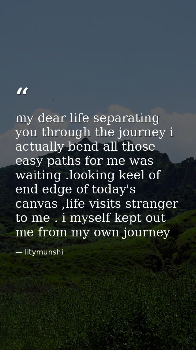 my dear life separating you through the journey i actually bend all those easy paths for me was waiting .looking keel of — litymunshi
