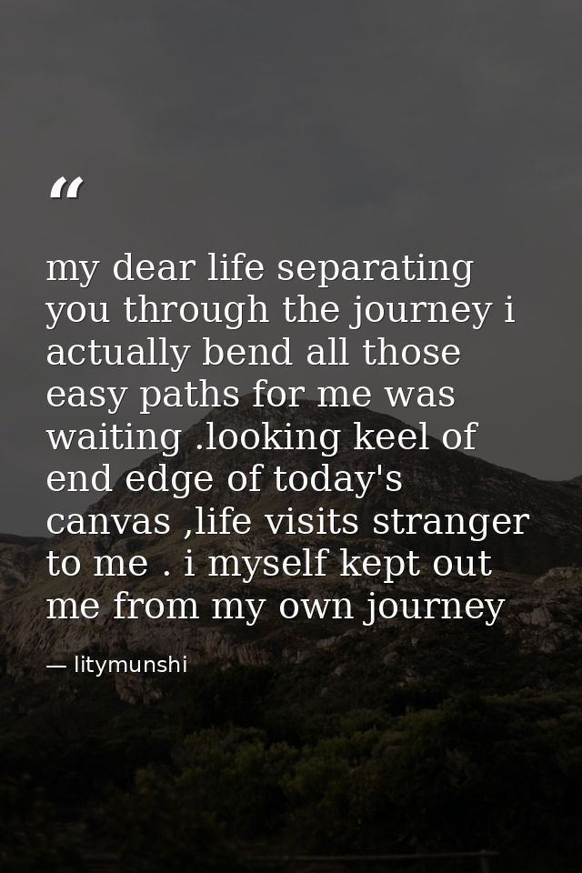 my dear life separating you through the journey i actually bend all those easy paths for me was waiting .looking keel of — litymunshi