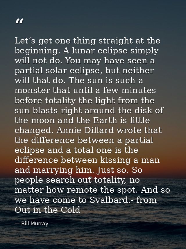Let’s get one thing straight at the beginning. A lunar eclipse simply will not do. You may have seen a partial solar ecl — Bill Murray