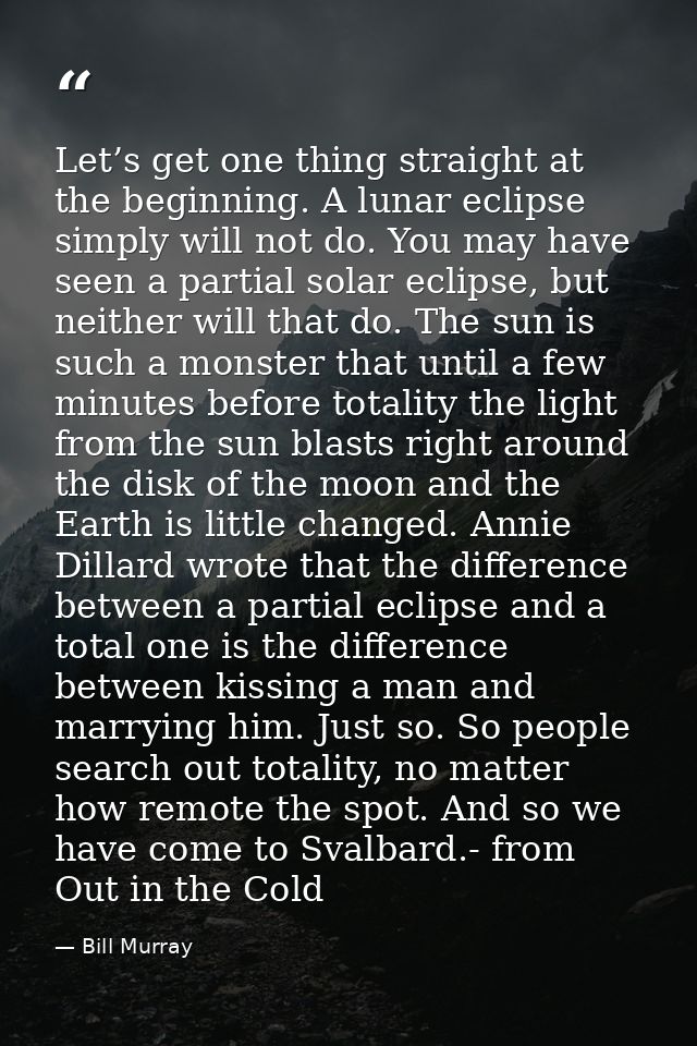 Let’s get one thing straight at the beginning. A lunar eclipse simply will not do. You may have seen a partial solar ecl — Bill Murray