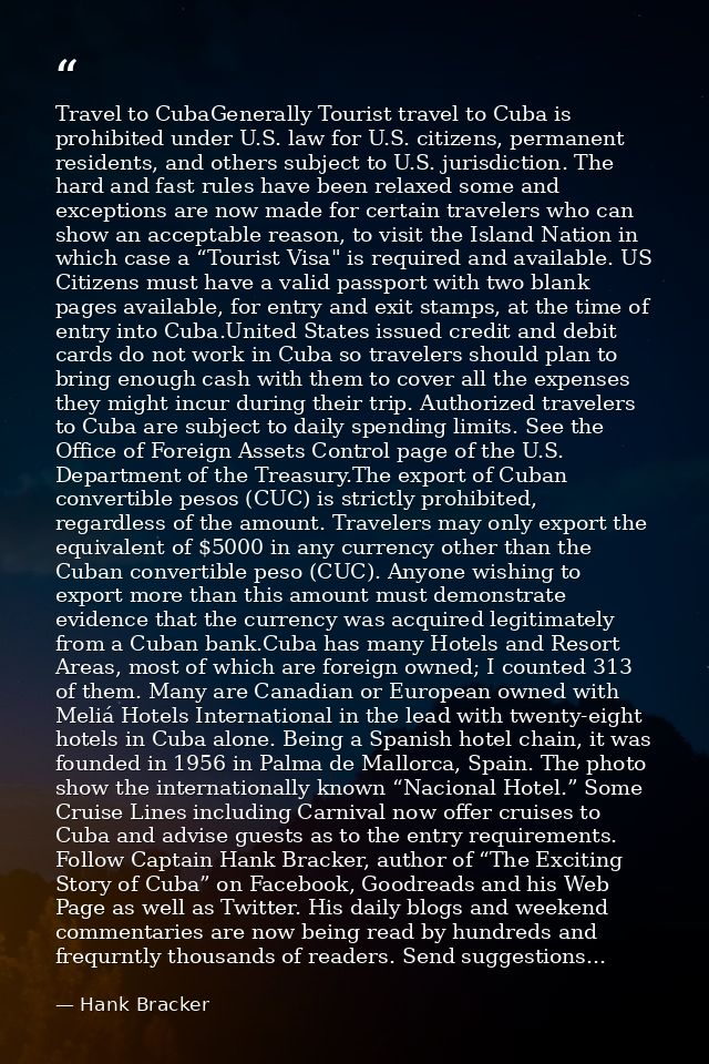Travel to CubaGenerally Tourist travel to Cuba is prohibited under U.S. law for U.S. citizens, permanent residents, and  — Hank Bracker