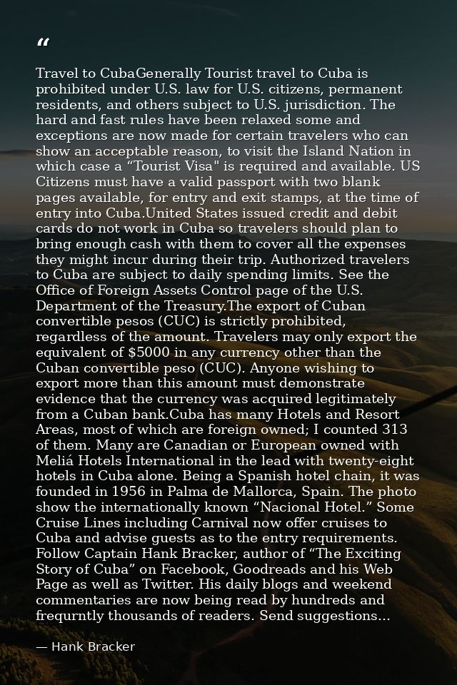 Travel to CubaGenerally Tourist travel to Cuba is prohibited under U.S. law for U.S. citizens, permanent residents, and  — Hank Bracker