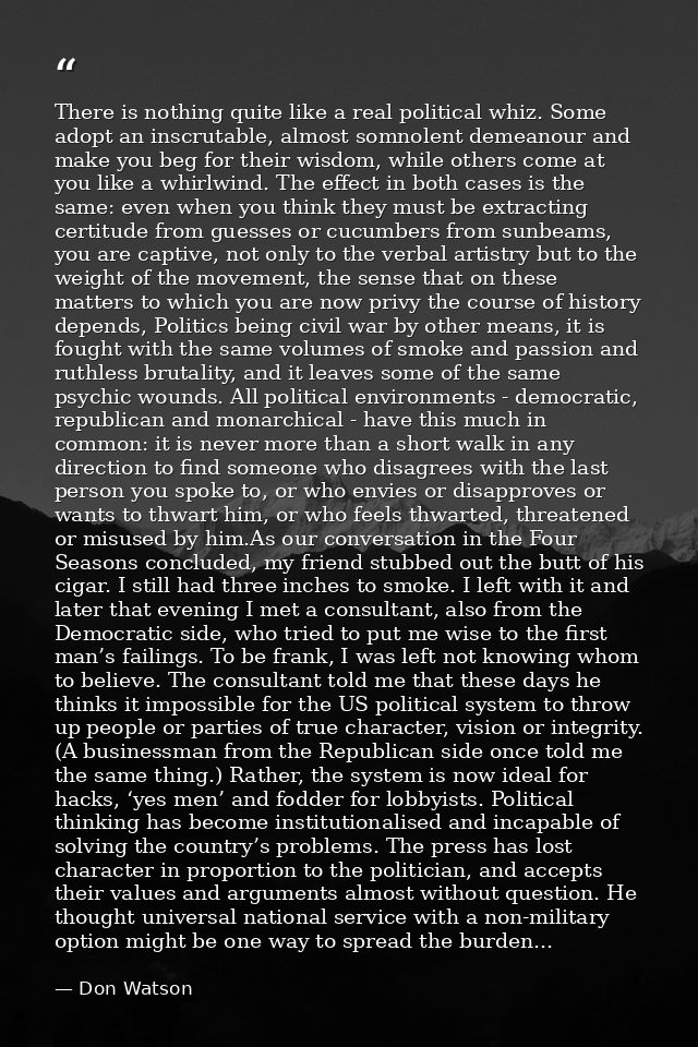 There is nothing quite like a real political whiz. Some adopt an inscrutable, almost somnolent demeanour and make you be — Don Watson