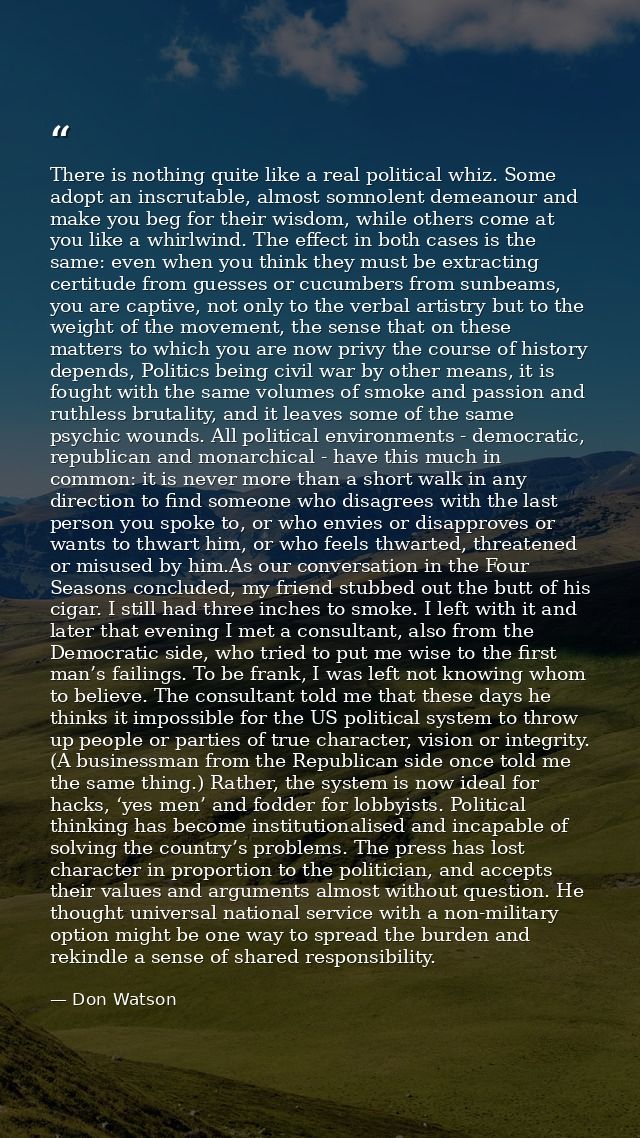 There is nothing quite like a real political whiz. Some adopt an inscrutable, almost somnolent demeanour and make you be — Don Watson