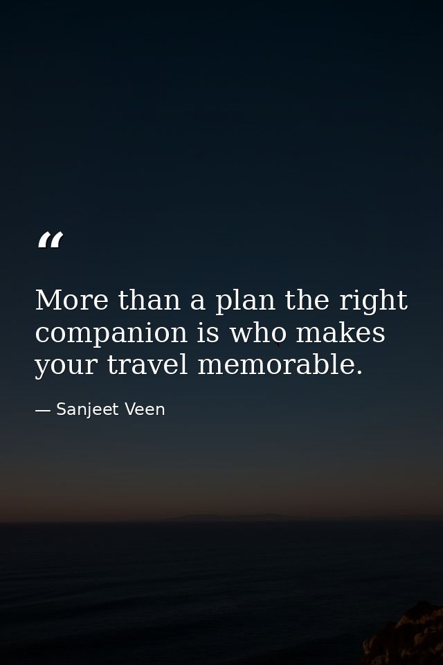 More than a plan the right companion is who makes your travel memorable. — Sanjeet Veen