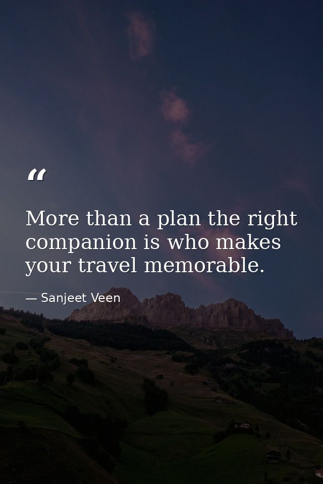 More than a plan the right companion is who makes your travel memorable. — Sanjeet Veen