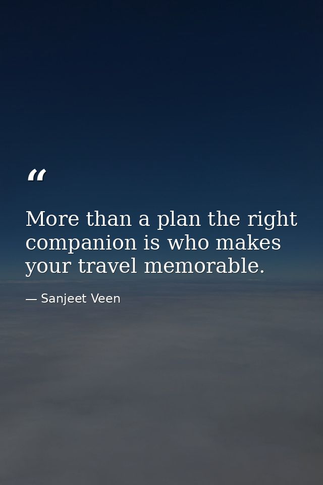 More than a plan the right companion is who makes your travel memorable. — Sanjeet Veen