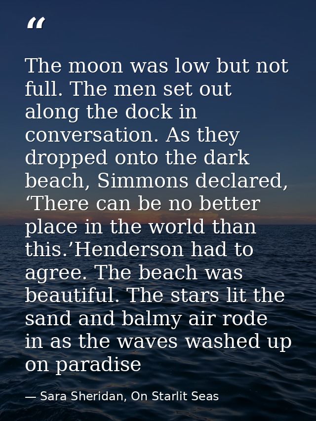 The moon was low but not full. The men set out along the dock in conversation. As they dropped onto the dark beach, Simm — Sara Sheridan, On Starlit Seas