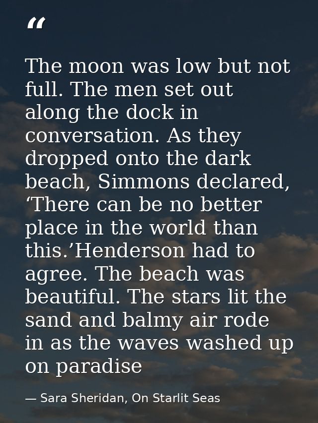 The moon was low but not full. The men set out along the dock in conversation. As they dropped onto the dark beach, Simm — Sara Sheridan, On Starlit Seas
