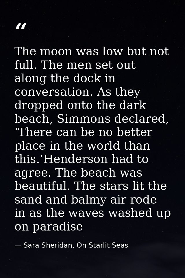 The moon was low but not full. The men set out along the dock in conversation. As they dropped onto the dark beach, Simm — Sara Sheridan, On Starlit Seas