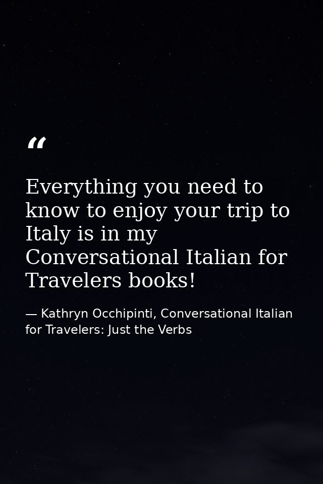 Everything you need to know to enjoy your trip to Italy is in my Conversational Italian for Travelers books! — Kathryn Occhipinti, Conversational Italian for Travelers: Just the Verbs