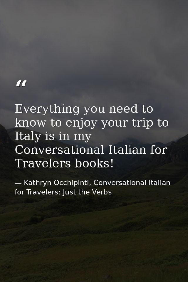 Everything you need to know to enjoy your trip to Italy is in my Conversational Italian for Travelers books! — Kathryn Occhipinti, Conversational Italian for Travelers: Just the Verbs