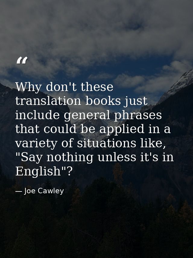 Why don't these translation books just include general phrases that could be applied in a variety of situations like, "S — Joe Cawley