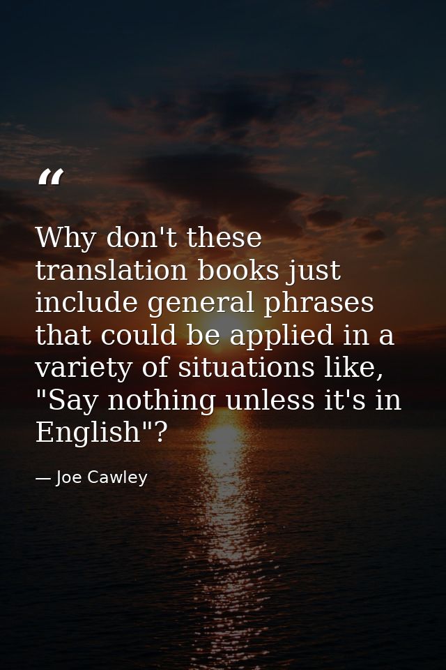 Why don't these translation books just include general phrases that could be applied in a variety of situations like, "S — Joe Cawley