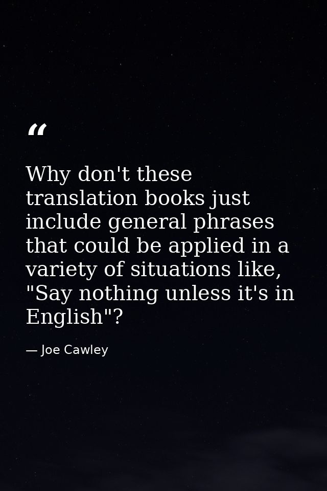 Why don't these translation books just include general phrases that could be applied in a variety of situations like, "S — Joe Cawley