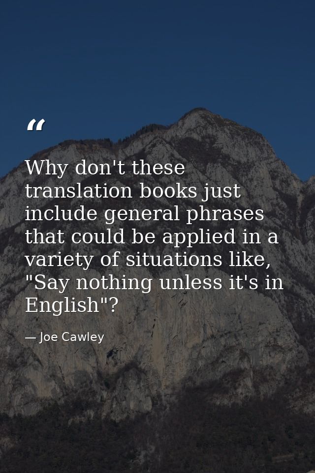 Why don't these translation books just include general phrases that could be applied in a variety of situations like, "S — Joe Cawley