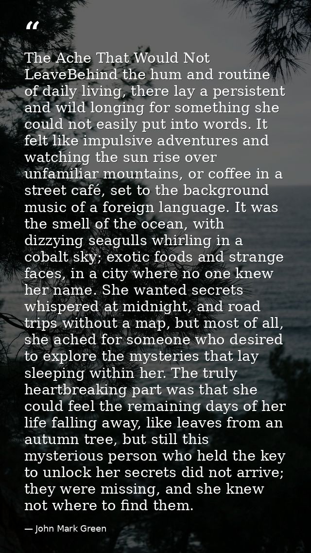 The Ache That Would Not LeaveBehind the hum and routine of daily living, there lay a persistent and wild longing for som — John Mark Green