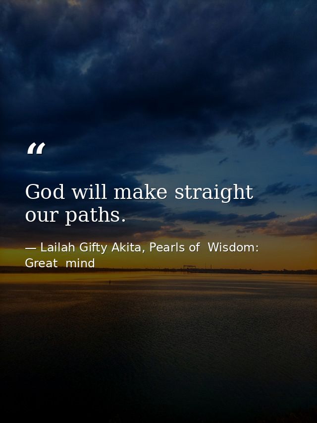 God will make straight our paths. — Lailah Gifty Akita, Pearls of  Wisdom: Great  mind