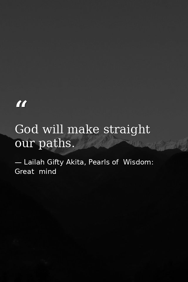 God will make straight our paths. — Lailah Gifty Akita, Pearls of  Wisdom: Great  mind