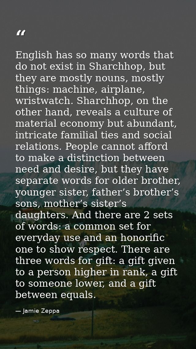 English has so many words that do not exist in Sharchhop, but they are mostly nouns, mostly things: machine, airplane, w — Jamie Zeppa