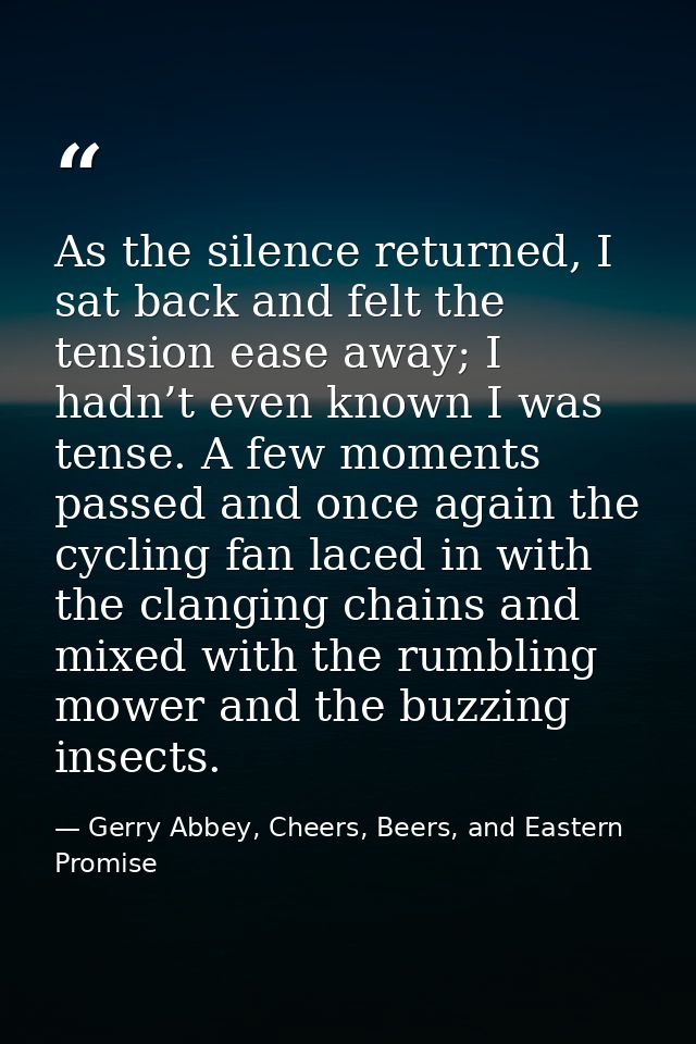As the silence returned, I sat back and felt the tension ease away; I hadn’t even known I was tense. A few moments passe — Gerry Abbey, Cheers, Beers, and Eastern Promise