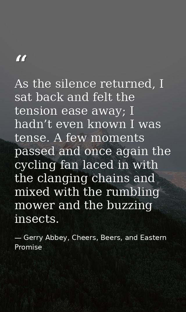 As the silence returned, I sat back and felt the tension ease away; I hadn’t even known I was tense. A few moments passe — Gerry Abbey, Cheers, Beers, and Eastern Promise
