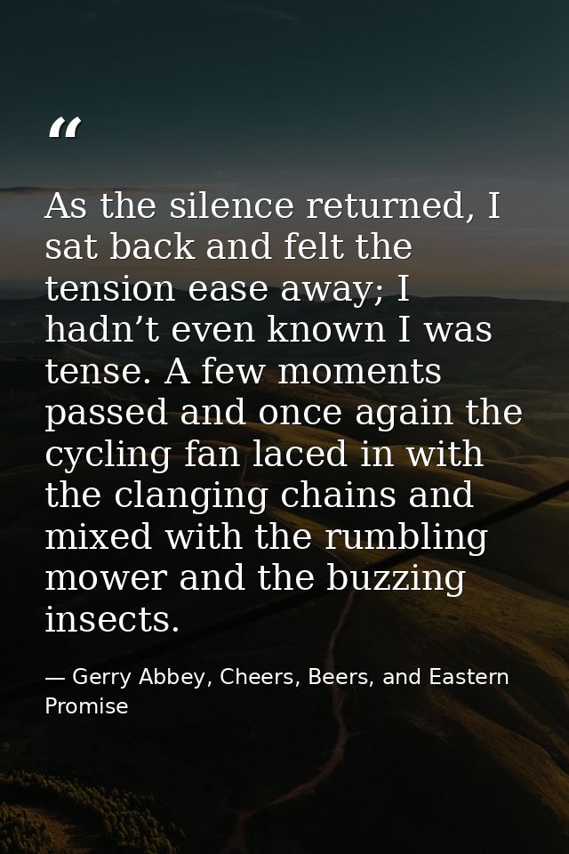 As the silence returned, I sat back and felt the tension ease away; I hadn’t even known I was tense. A few moments passe — Gerry Abbey, Cheers, Beers, and Eastern Promise