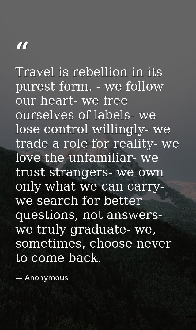 Travel is rebellion in its purest form. - we follow our heart- we free ourselves of labels- we lose control willingly- w — Anonymous