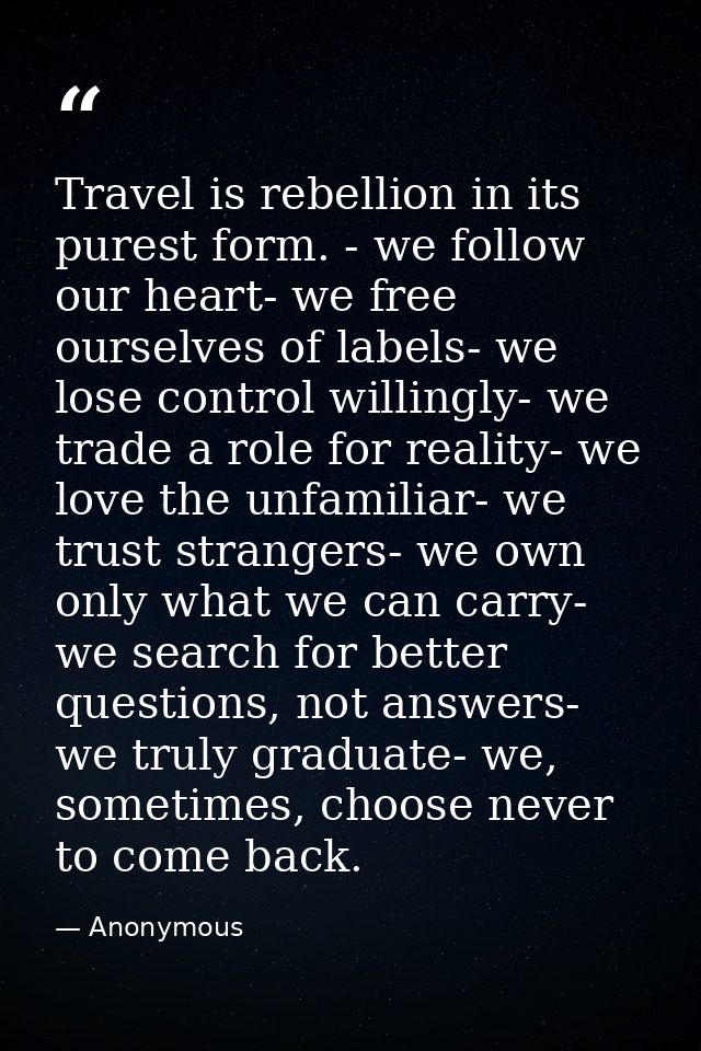 Travel is rebellion in its purest form. - we follow our heart- we free ourselves of labels- we lose control willingly- w — Anonymous