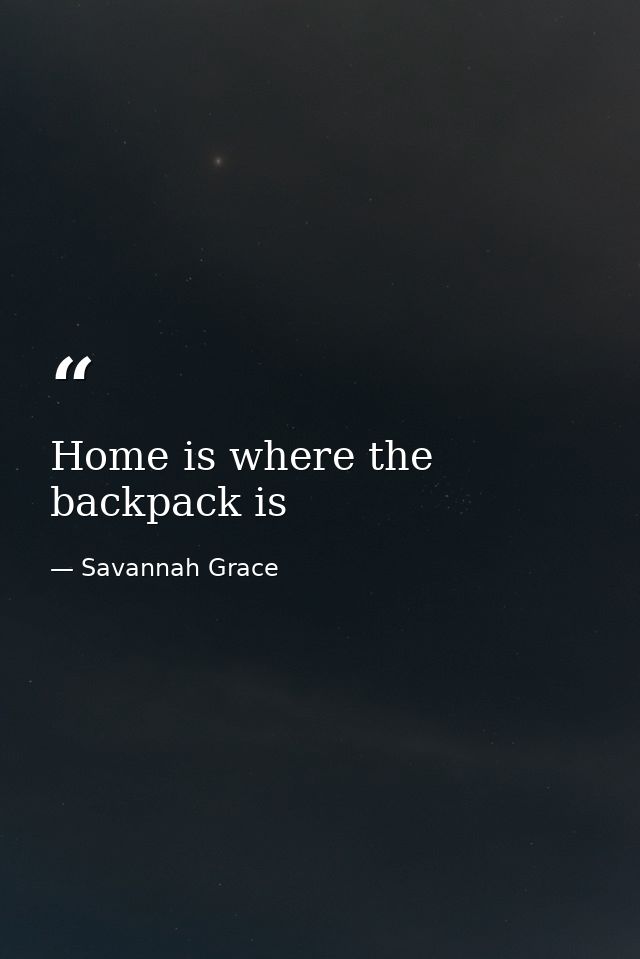 Home is where the backpack is — Savannah Grace