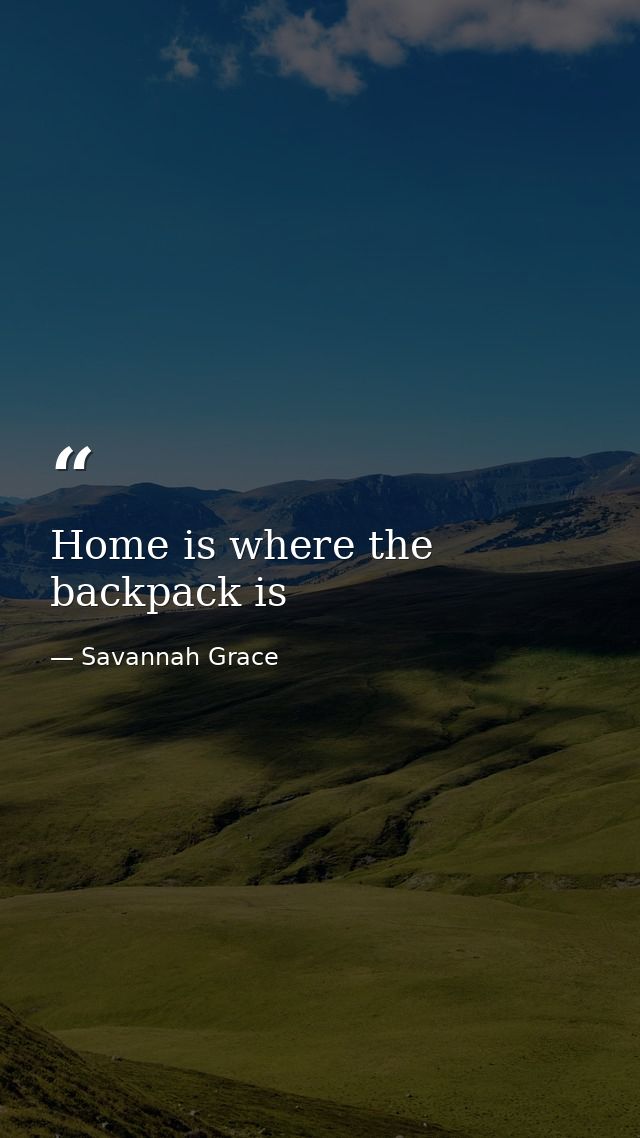 Home is where the backpack is — Savannah Grace