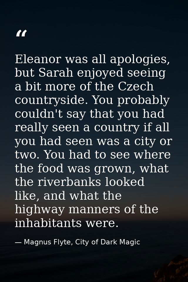 Eleanor was all apologies, but Sarah enjoyed seeing a bit more of the Czech countryside. You probably couldn't say that  — Magnus Flyte, City of Dark Magic