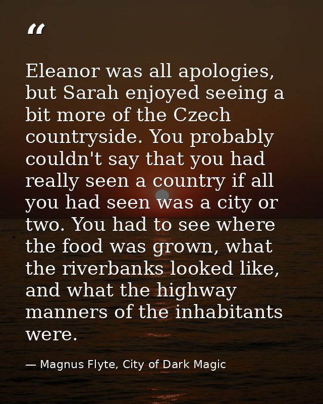 Eleanor was all apologies, but Sarah enjoyed seeing a bit more of the Czech countryside. You probably couldn't say that  — Magnus Flyte, City of Dark Magic
