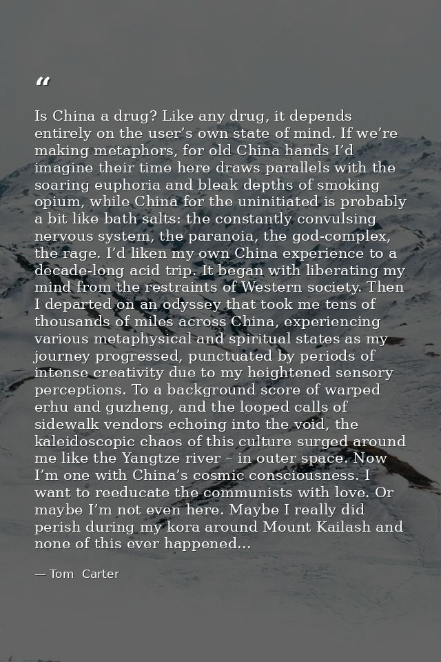 Is China a drug? Like any drug, it depends entirely on the user’s own state of mind. If we’re making metaphors, for old  — Tom  Carter