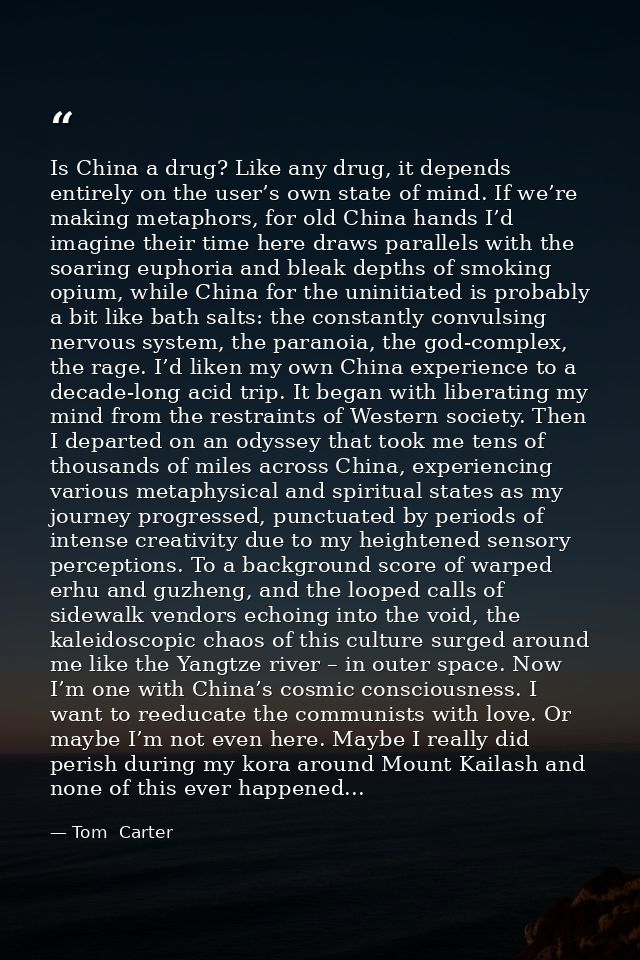 Is China a drug? Like any drug, it depends entirely on the user’s own state of mind. If we’re making metaphors, for old  — Tom  Carter