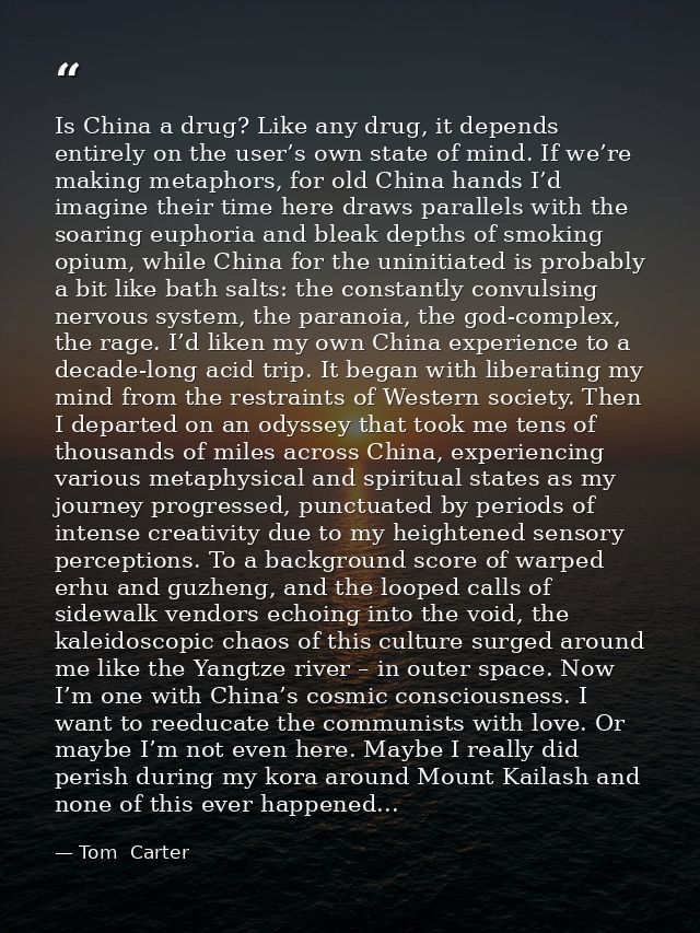 Is China a drug? Like any drug, it depends entirely on the user’s own state of mind. If we’re making metaphors, for old  — Tom  Carter