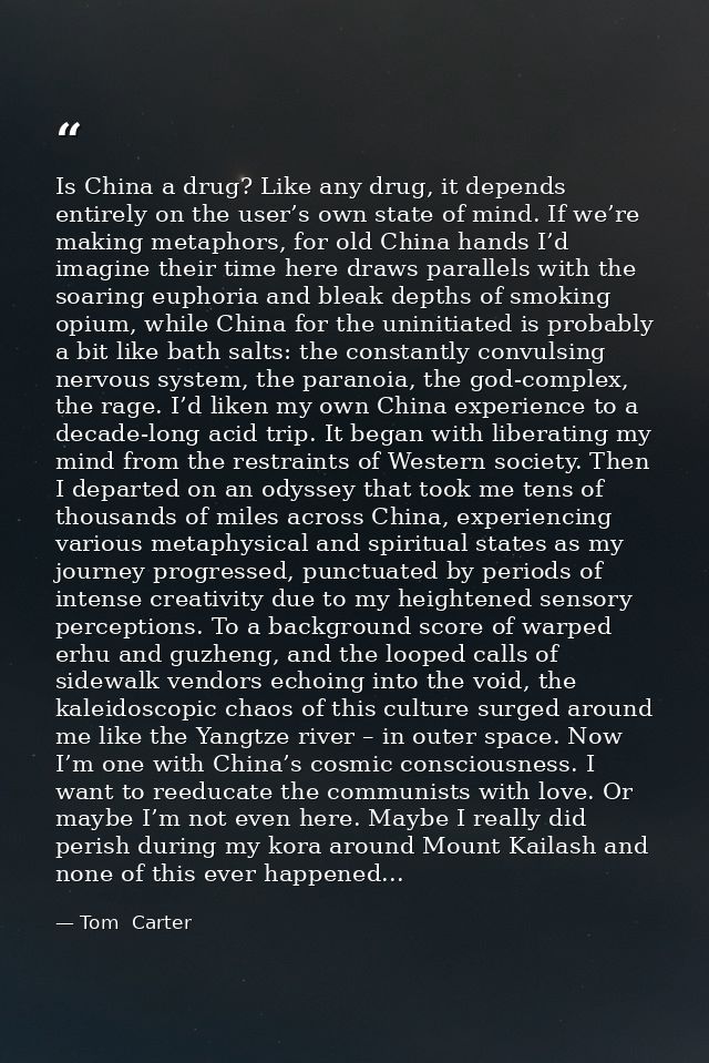 Is China a drug? Like any drug, it depends entirely on the user’s own state of mind. If we’re making metaphors, for old  — Tom  Carter