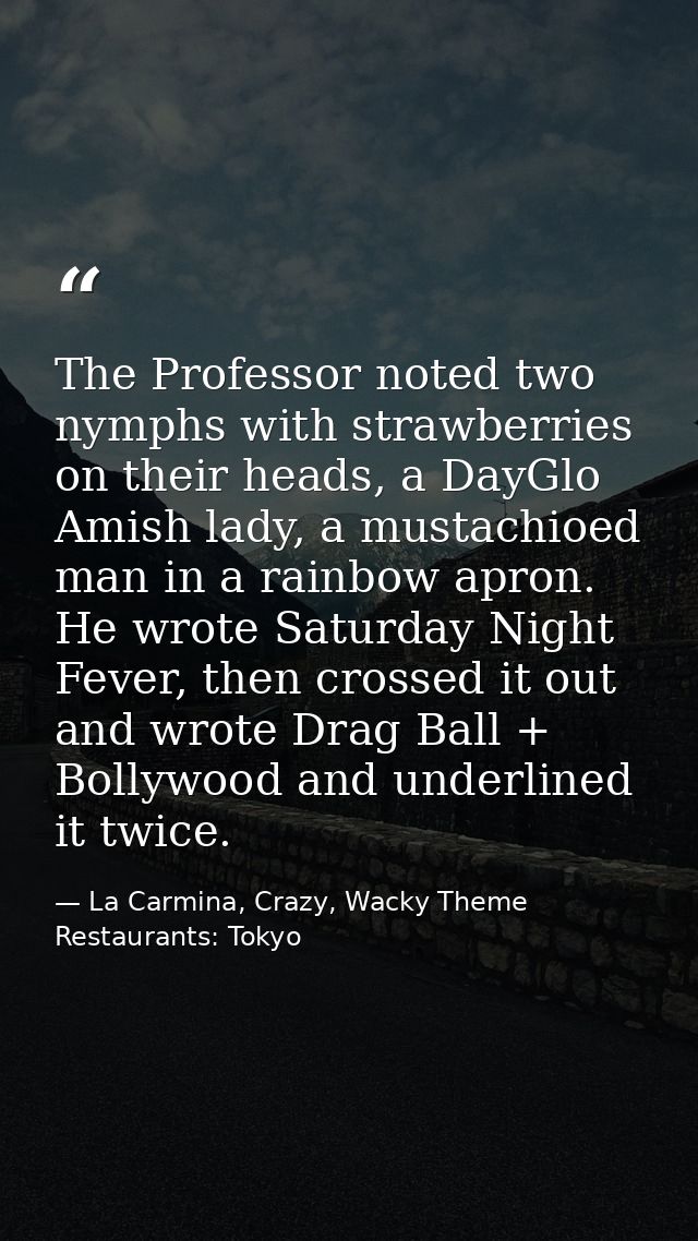 The Professor noted two nymphs with strawberries on their heads, a DayGlo Amish lady, a mustachioed man in a rainbow apr — La Carmina, Crazy, Wacky Theme Restaurants: Tokyo