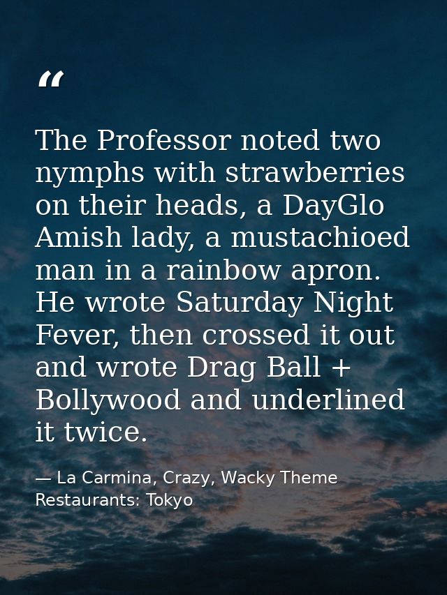 The Professor noted two nymphs with strawberries on their heads, a DayGlo Amish lady, a mustachioed man in a rainbow apr — La Carmina, Crazy, Wacky Theme Restaurants: Tokyo