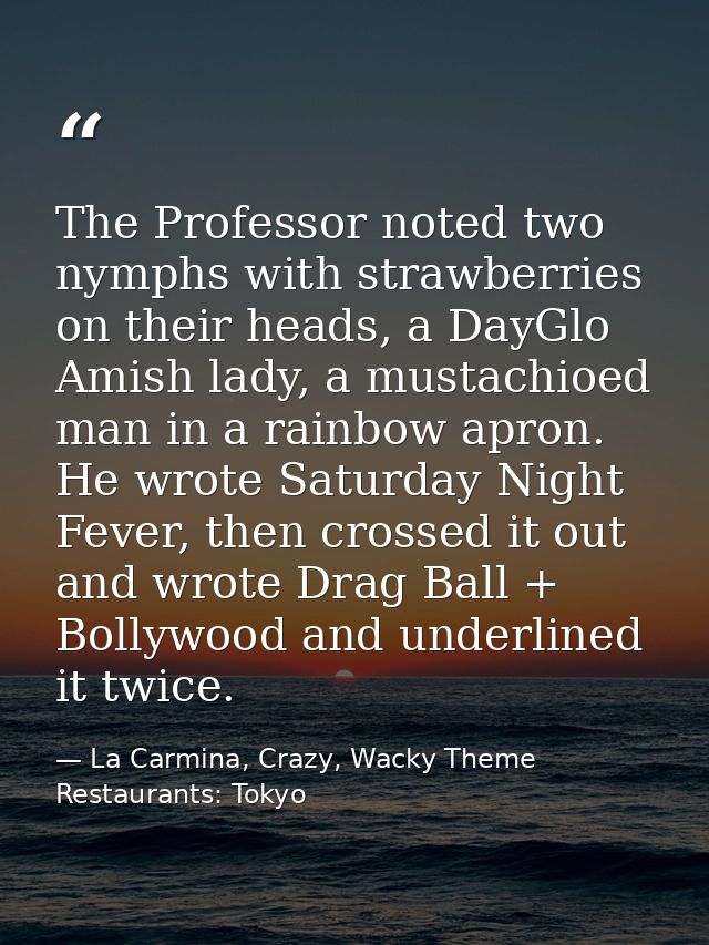 The Professor noted two nymphs with strawberries on their heads, a DayGlo Amish lady, a mustachioed man in a rainbow apr — La Carmina, Crazy, Wacky Theme Restaurants: Tokyo