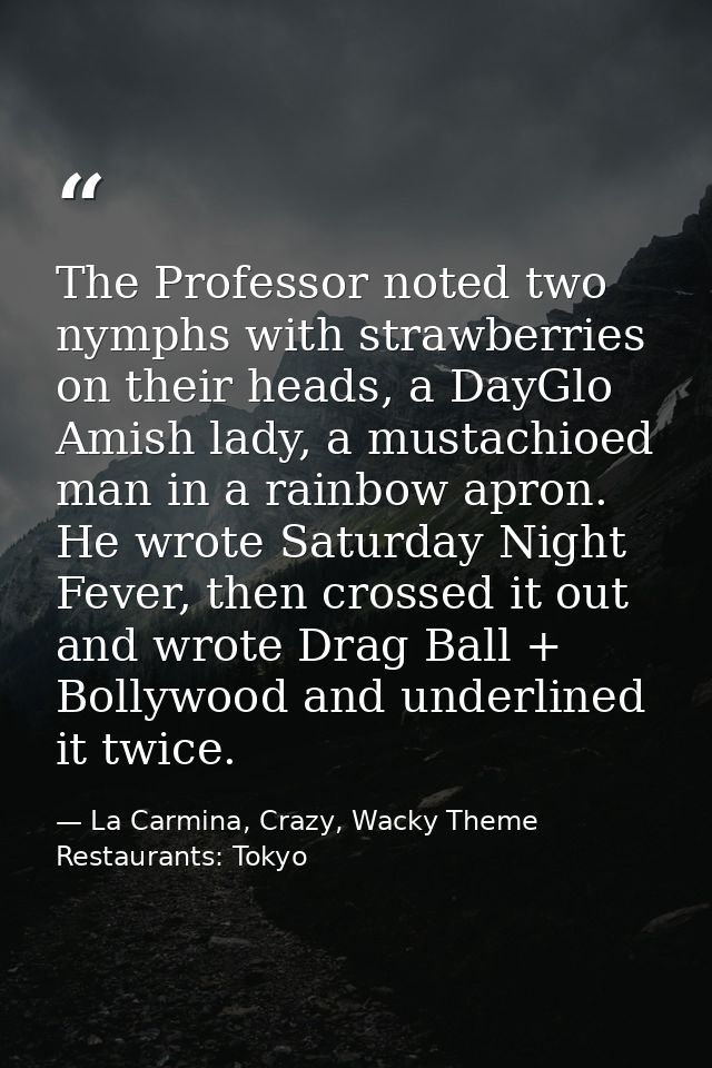 The Professor noted two nymphs with strawberries on their heads, a DayGlo Amish lady, a mustachioed man in a rainbow apr — La Carmina, Crazy, Wacky Theme Restaurants: Tokyo