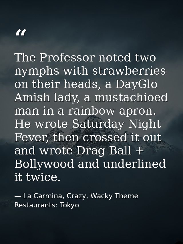 The Professor noted two nymphs with strawberries on their heads, a DayGlo Amish lady, a mustachioed man in a rainbow apr — La Carmina, Crazy, Wacky Theme Restaurants: Tokyo