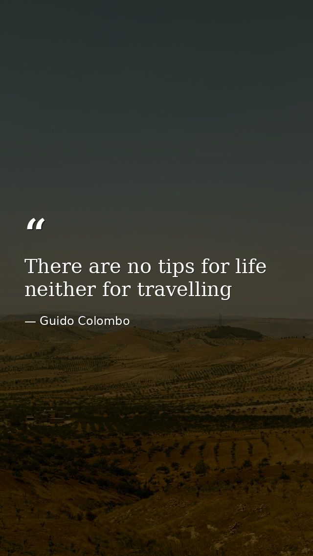 There are no tips for life neither for travelling — Guido Colombo