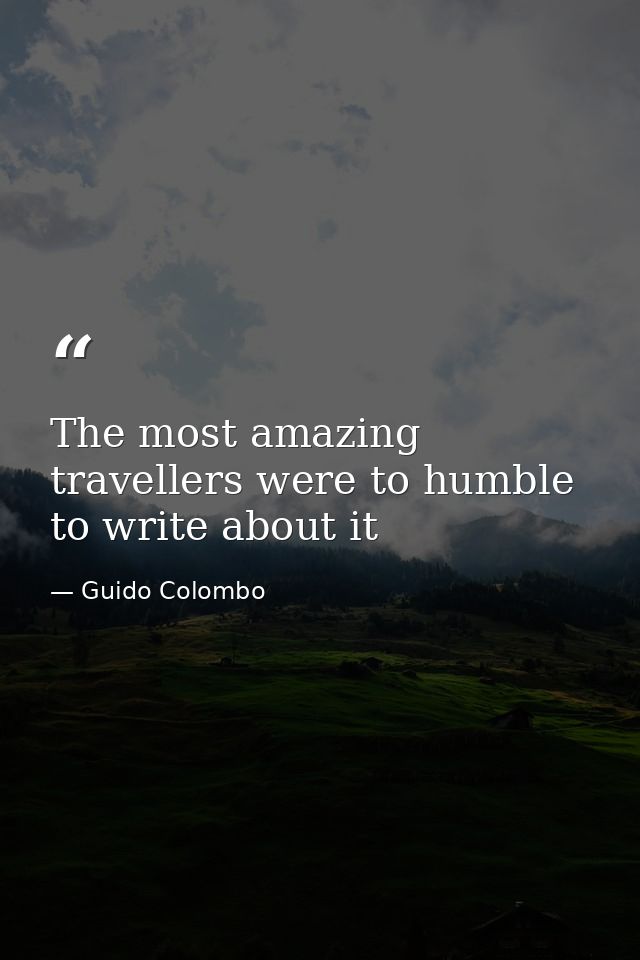 The most amazing travellers were to humble to write about it — Guido Colombo