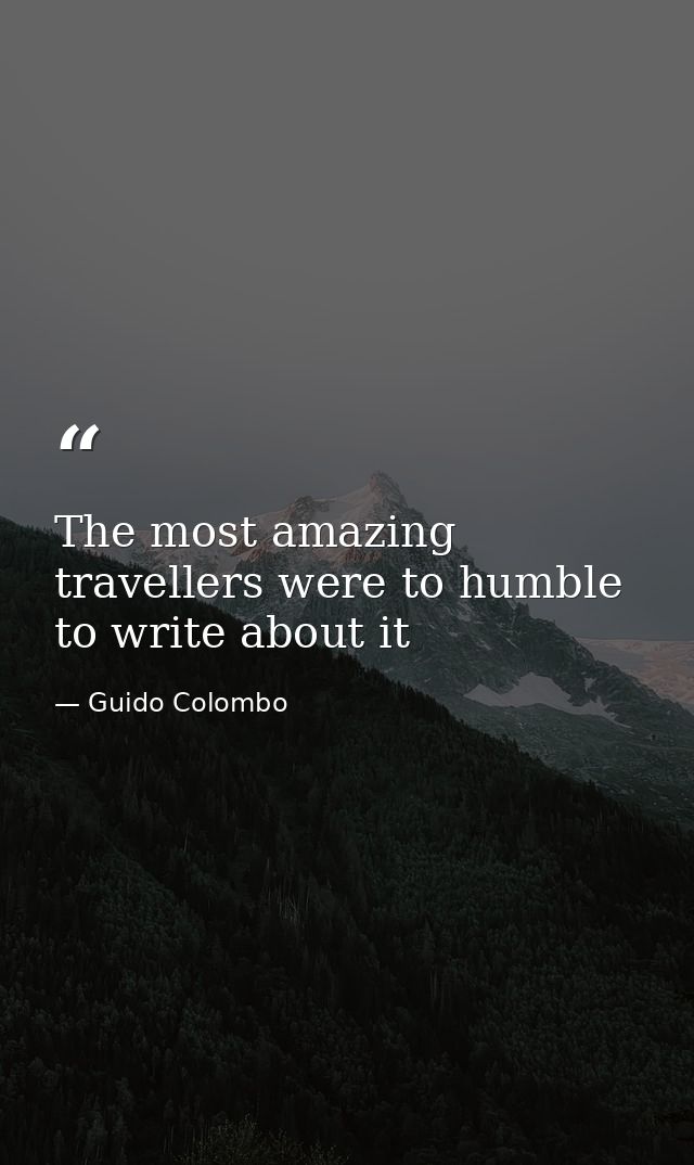 The most amazing travellers were to humble to write about it — Guido Colombo
