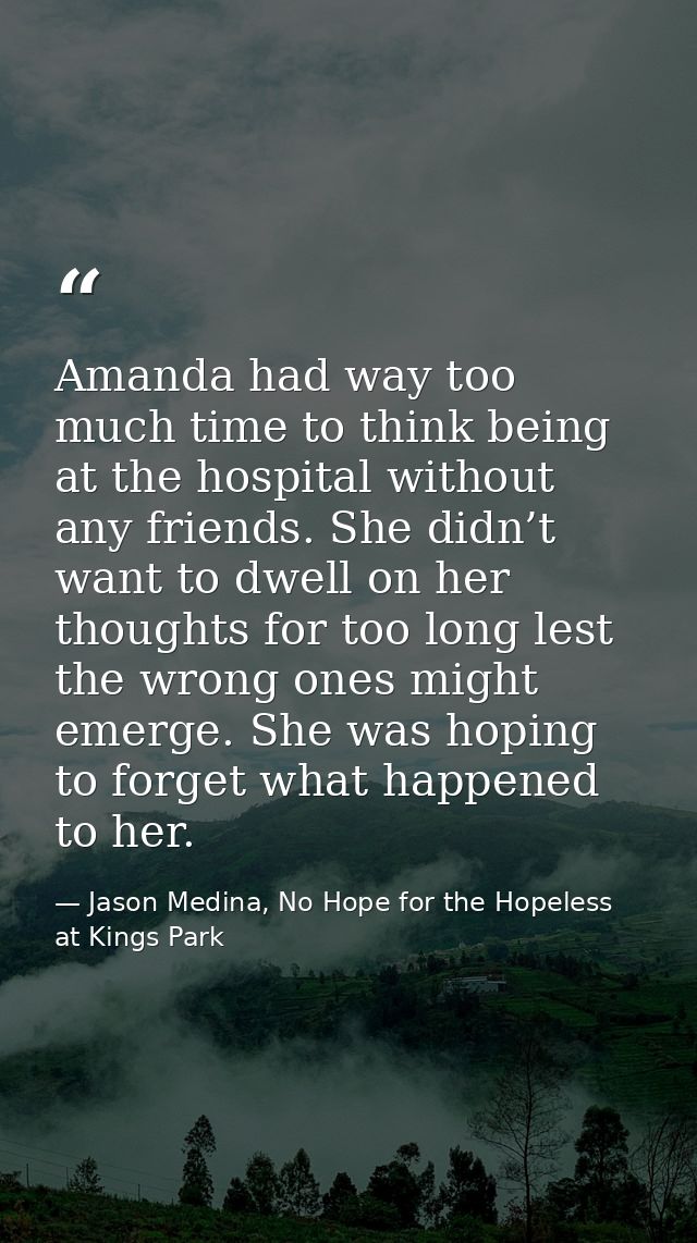 Amanda had way too much time to think being at the hospital without any friends. She didn’t want to dwell on her thought — Jason Medina, No Hope for the Hopeless at Kings Park