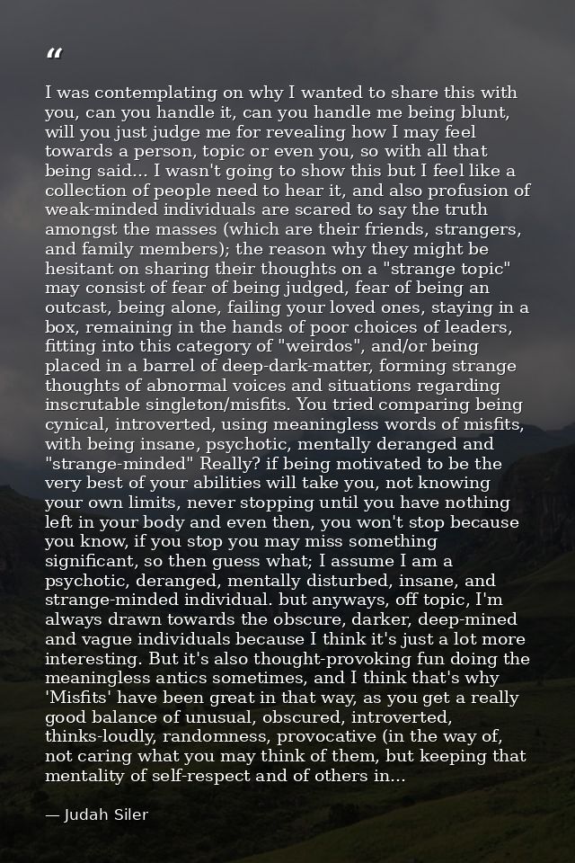 I was contemplating on why I wanted to share this with you, can you handle it, can you handle me being blunt, will you j — Judah Siler